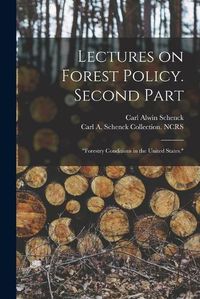 Cover image for Lectures on Forest Policy. Second Part: Forestry Conditions in the United States.