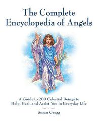 Cover image for The Complete Encyclopedia of Angels: A Guide to 200 Celestial Beings to Help, Heal, and Assist You in Everyday Life