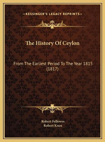 The History of Ceylon: From the Earliest Period to the Year 1815 (1817)