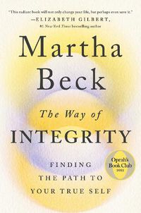 Cover image for The Way of Integrity: Finding the Path to Your True Self