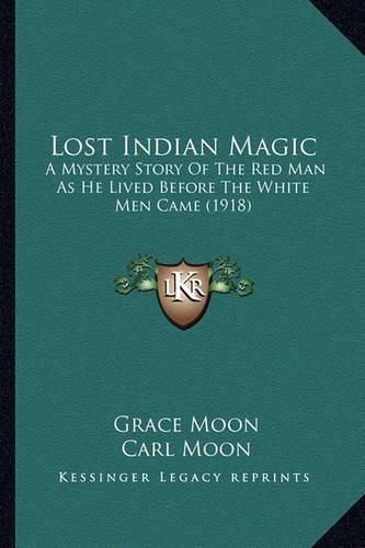 Lost Indian Magic: A Mystery Story of the Red Man as He Lived Before the White Men Came (1918)