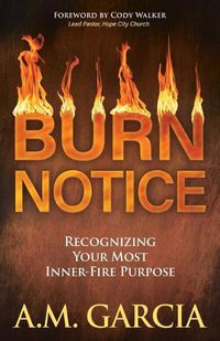 Cover image for Burn Notice: Recognizing Your Most Inner-Fire Purpose