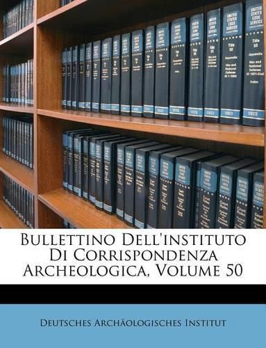 Cover image for Bullettino Dell'instituto Di Corrispondenza Archeologica, Volume 50