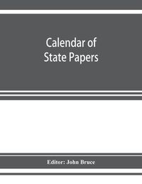 Cover image for Calendar of State Papers, Domestic series, of the reign of Charles I 1637 - 1638