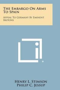 Cover image for The Embargo on Arms to Spain: Appeal to Germany by Eminent Britons