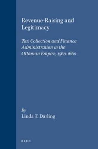 Cover image for Revenue-Raising and Legitimacy: Tax Collection and Finance Administration in the Ottoman Empire, 1560-1660