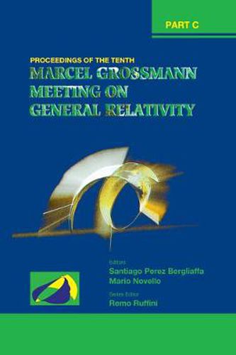 Tenth Marcel Grossmann Meeting, The: On Recent Developments In Theoretical And Experimental General Relativity, Gravitation And Relativistic Field Theories - Proceedings Of The Mg10 Meeting (In 3 Volumes)