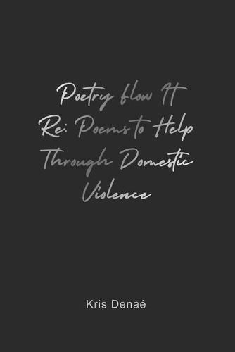 Cover image for Poetry Flow It Re: Poems to Help Through Domestic Violence