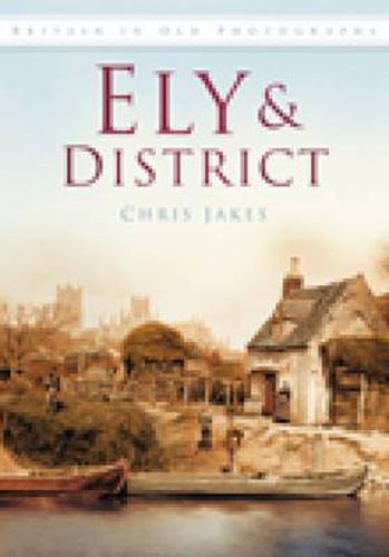 Cover image for Ely and District: Britain in Old Photographs