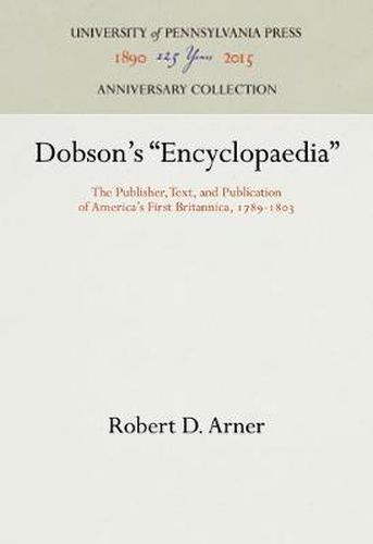 Cover image for Dobson's  Encyclopaedia: The Publisher, Text, and Publication of America's First Britannica, 1789-183