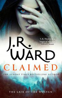 Cover image for Claimed: the first in a heart-pounding new series from mega bestseller J R Ward