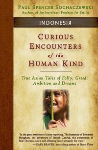 Cover image for Curious Encounters of the Human Kind - Indonesia: True Asian Tales of Folly, Greed, Ambition and Dreams