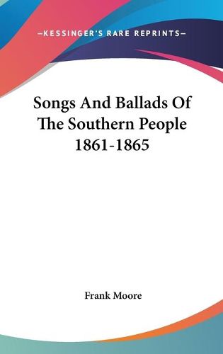 Songs and Ballads of the Southern People 1861-1865