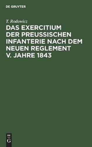 Cover image for Das Exercitium Der Preussischen Infanterie Nach Dem Neuen Reglement V. Jahre 1843