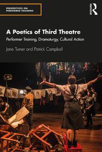 Cover image for A Poetics of Third Theatre: Performer Training, Dramaturgy, Cultural Action