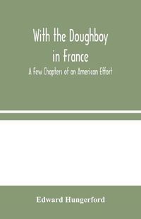 Cover image for With the Doughboy in France: A Few Chapters of an American Effort