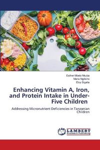 Cover image for Enhancing Vitamin A, Iron, and Protein Intake in Under-Five Children