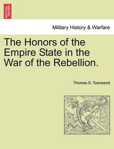 Cover image for The Honors of the Empire State in the War of the Rebellion.