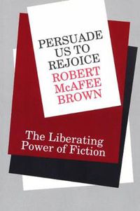 Cover image for Persuade Us to Rejoice: The Liberating Power of Fiction