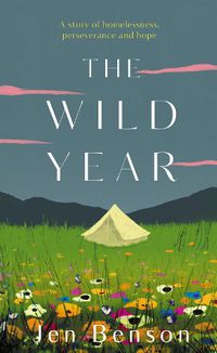 Cover image for The Wild Year: a story of homelessness, perseverance and hope