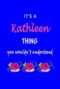 Cover image for It's A Kathleen Thing You Wouldn't Understand: Kathleen First Name Personalized Journal 6x9 Notebook, Wide Ruled (Lined) blank pages Funny Cover for Girls and Women with Pink Name, Roses, on Blue