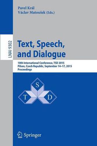 Cover image for Text, Speech, and Dialogue: 18th International Conference, TSD 2015, Pilsen,Czech Republic, September 14-17, 2015, Proceedings
