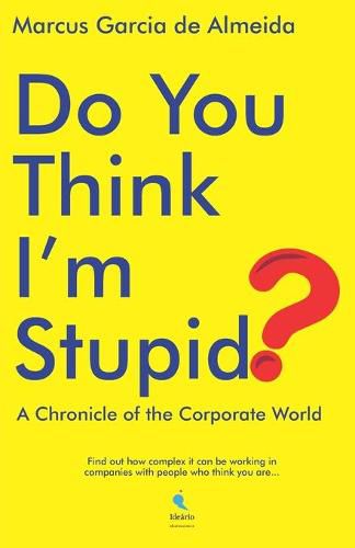 Cover image for Do You Think I'm Stupid?: A Chronicle of the Corporate World
