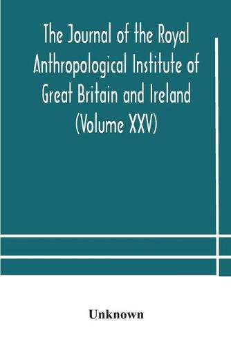 Cover image for The journal of the Royal Anthropological Institute of Great Britain and Ireland (Volume XXV)