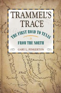 Cover image for Trammel's Trace: The First Road to Texas from the North