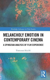 Cover image for Melancholy Emotion in Contemporary Cinema: A Spinozian Analysis of Film Experience