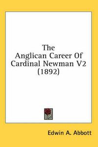 Cover image for The Anglican Career of Cardinal Newman V2 (1892)