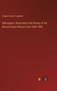 Cover image for Self-support, Illustrated in the History of the Bassein Karen Mission from 1840-1880