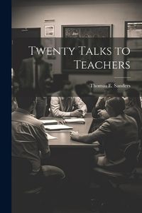 Cover image for Twenty Talks to Teachers