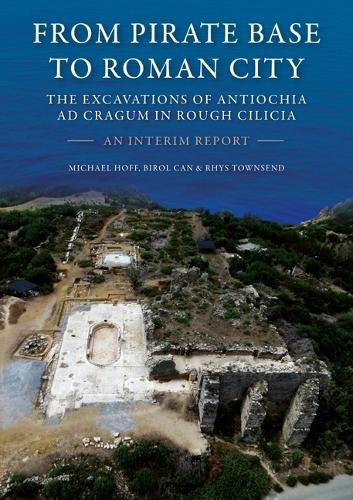 Cover image for From Pirate Base to Roman City: The Excavations of Antiochia ad Cragum in Rough Cilicia: An Interim Report