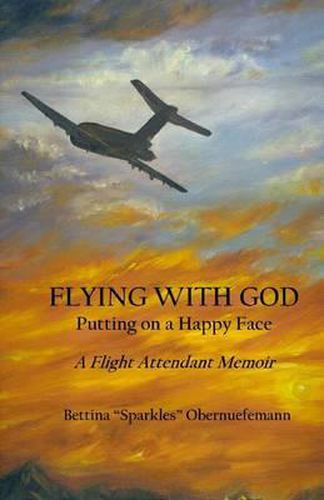 Cover image for Flying With God: Putting on a Happy Face: A Flight Attendant Memoir