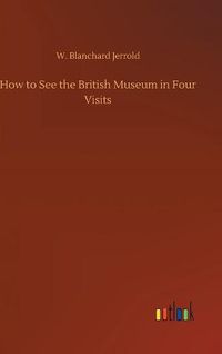 Cover image for How to See the British Museum in Four Visits