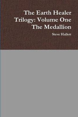 The Earth Healer Trilogy: Volume One The Medallion