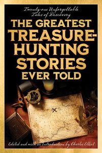 Cover image for The Greatest Treasure-Hunting Stories Ever Told: Twenty-One Unforgettable Tales of Discovery