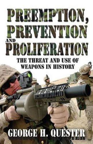 Cover image for Preemption, Prevention and Proliferation: The Threat and Use of Weapons in History