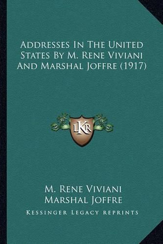 Addresses in the United States by M. Rene Viviani and Marshal Joffre (1917)