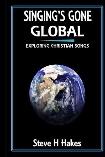 Cover image for Singing's Gone Global: Exploring Christian Songs