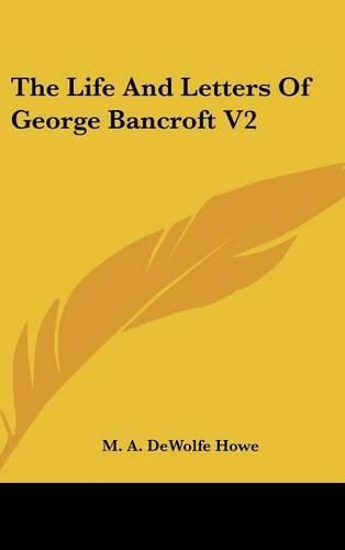 Cover image for The Life And Letters Of George Bancroft V2