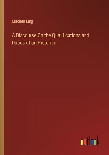 Cover image for A Discourse On the Qualifications and Duties of an Historian