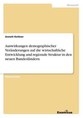 Cover image for Auswirkungen demographischer Veranderungen auf die wirtschaftliche Entwicklung und regionale Struktur in den neuen Bundeslandern