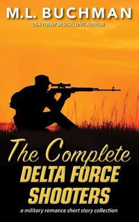 Cover image for The Complete Delta Force Shooters: a Special Operations military romance story collection