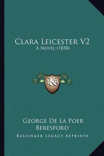 Cover image for Clara Leicester V2: A Novel (1858)