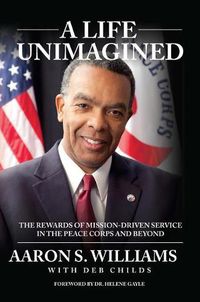 Cover image for A Life Unimagined: The Rewards of Mission-Driven Service in the Peace Corps and Beyond