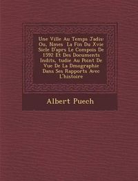 Cover image for Une Ville Au Temps Jadis: Ou, N Mes La Fin Du Xvie Si Cle D'Apr S Le Compois de 1592 Et Des Documents in Dits, Tudie Au Point de Vue de La D Mographie Dans Ses Rapports Avec L'Histoire