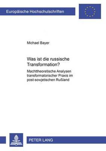 Cover image for Was Ist Die Russische Transformation?: Machttheoretische Analysen Transformatorischer Praxis Im Post-Sowjetischen Russland
