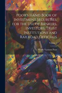 Cover image for Poor's Hand Book of Investment Securities, for the Use of Bankers, Investors, Trust Institutions and Railroad Officials; Volume 2